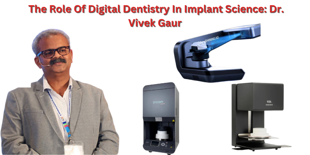 The Role Of Digital Dentistry In Implant Science: Dr. Vivek Gaur - Dr ...