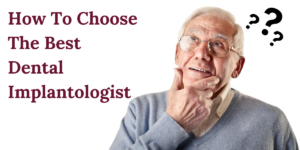 Read more about the article How To Choose The Best Dental Implantologist: Key Factors To Consider