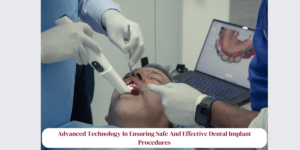 Read more about the article The Role Of Advanced Technology In Ensuring Safe And Effective Dental Implant Procedures