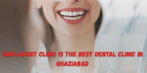 Read more about the article Simpladent Clinic Is The Best Dental Clinic In Ghaziabad – Top 5 Reasons