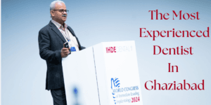 Read more about the article Who Is The Most Experienced Dentist In Ghaziabad