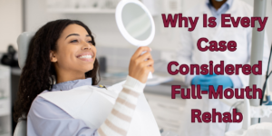 Read more about the article What Is Full-Mouth Rehabilitation? Why Is Every Case Considered Full-Mouth Rehab
