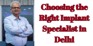 Read more about the article Choosing the Right Implant Specialist in Delhi: Why Dr. Vivek Gaur is Your Go To for Corticobasal® Implants