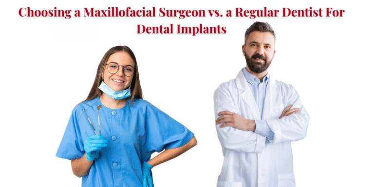 Read more about the article Choosing a Maxillofacial Surgeon vs. a Regular Dentist for Dental Implants