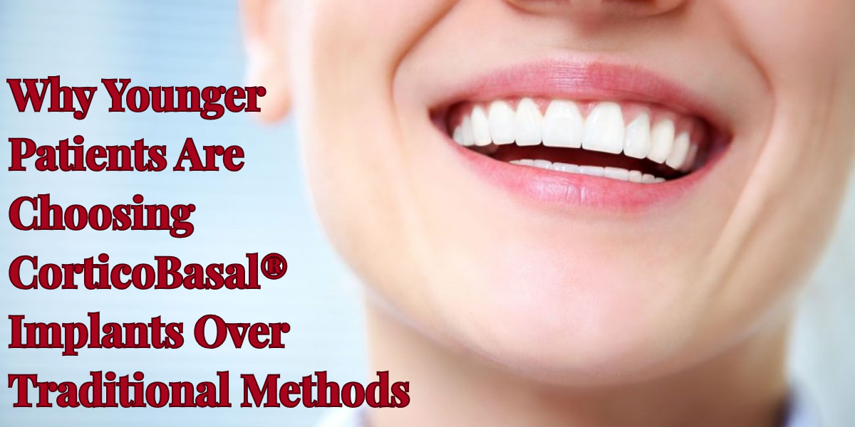 Read more about the article Why Younger Patients Are Choosing CorticoBasal® Implants Over Traditional Methods