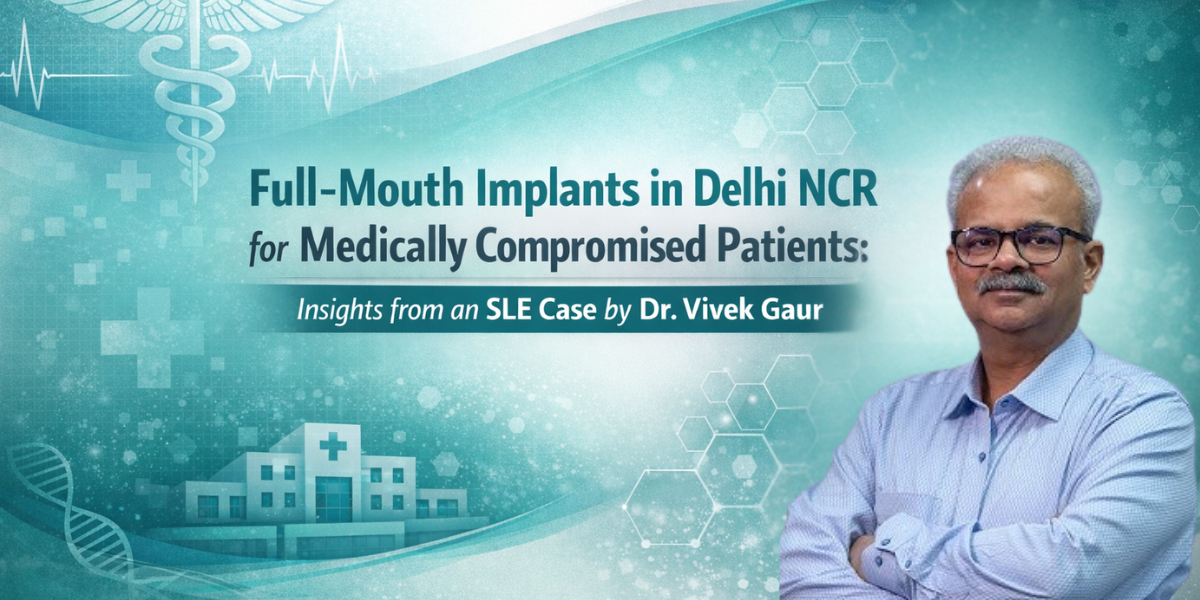 You are currently viewing Full-Mouth Implants in Delhi NCR for Medically Compromised Patients: Insights from an SLE Case by Dr. Vivek Gaur